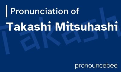 how to pronounce takashi-mitsuhashi feature image
