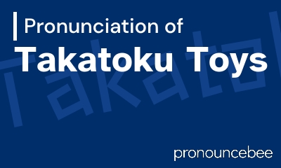 how to pronounce takatoku-toys feature image