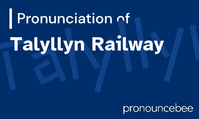 how to pronounce talyllyn-railway feature image