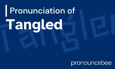how to pronounce tangled feature image
