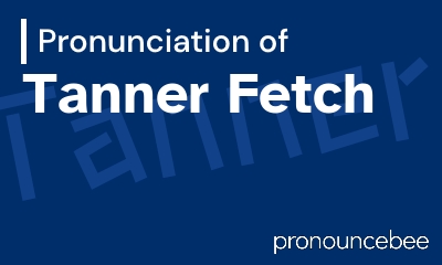 how to pronounce tanner-fetch feature image
