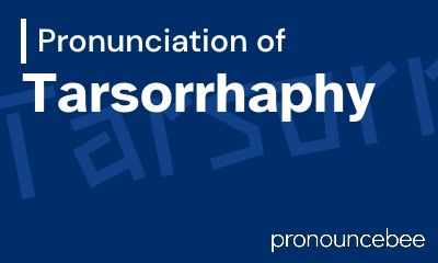 how to pronounce tarsorrhaphy feature image