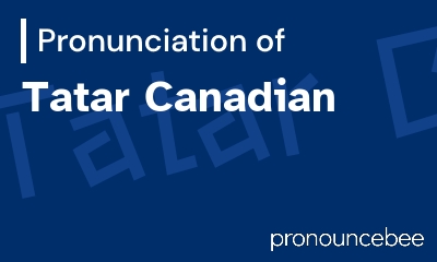 how to pronounce tatar-canadian feature image