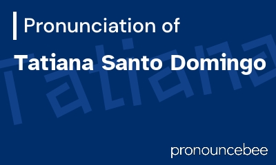 how to pronounce tatiana-santo-domingo feature image