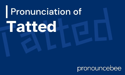 how to pronounce tatted feature image
