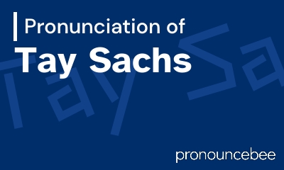 how to pronounce tay-sachs feature image