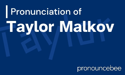 how to pronounce taylor-malkov feature image