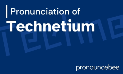 how to pronounce technetium feature image