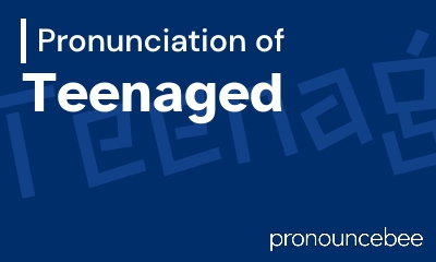 how to pronounce teenaged feature image