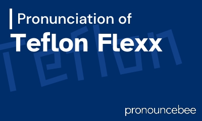 how to pronounce teflon-flexx feature image
