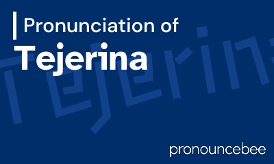 how to pronounce tejerina feature image
