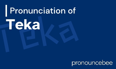how to pronounce teka feature image