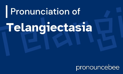 how to pronounce telangiectasia feature image
