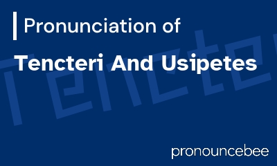 how to pronounce tencteri-and-usipetes feature image