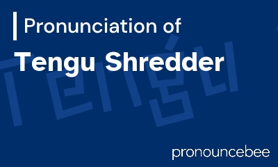 how to pronounce tengu-shredder feature image
