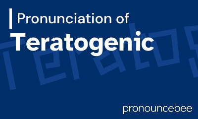 how to pronounce teratogenic feature image