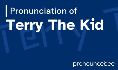 how to pronounce terry-the-kid feature image