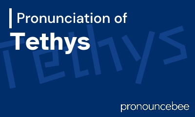 how to pronounce tethys feature image
