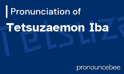 how to pronounce tetsuzaemon-iba feature image