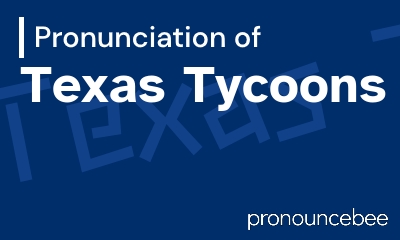 how to pronounce texas-tycoons feature image