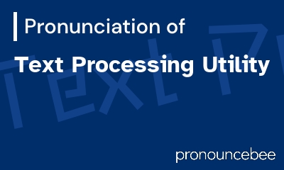 how to pronounce text-processing-utility feature image