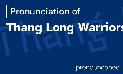 how to pronounce thang-long-warriors feature image