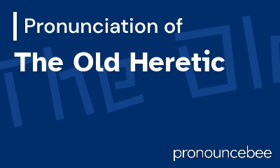 how to pronounce the-old-heretic feature image