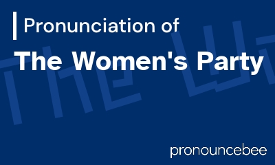how to pronounce the-women-s-party feature image