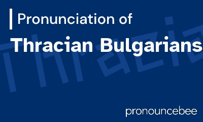 how to pronounce thracian-bulgarians feature image