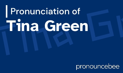how to pronounce tina-green feature image