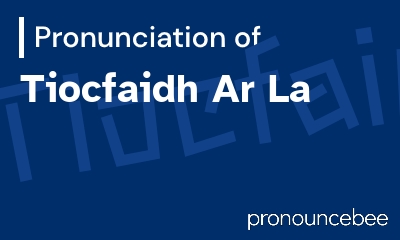how to pronounce tiocfaidh-ar-la feature image