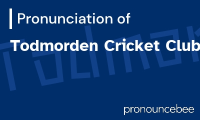 how to pronounce todmorden-cricket-club feature image