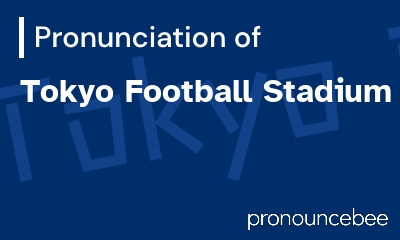 how to pronounce tokyo-football-stadium feature image
