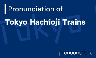 how to pronounce tokyo-hachioji-trains feature image