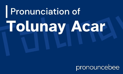 how to pronounce tolunay-acar feature image