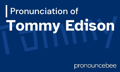 how to pronounce tommy-edison feature image