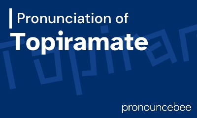how to pronounce topiramate feature image