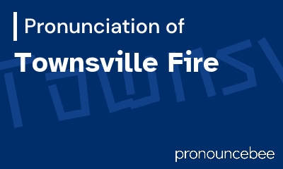 how to pronounce townsville-fire feature image