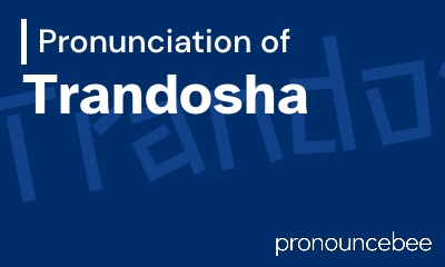 how to pronounce trandosha feature image