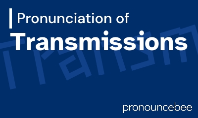 how to pronounce transmissions feature image