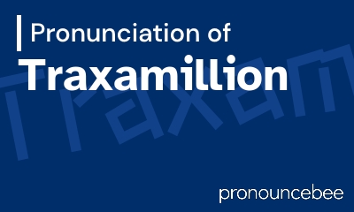 how to pronounce traxamillion feature image