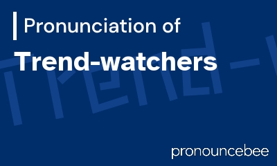 how to pronounce trend-watchers feature image
