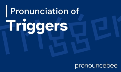 how to pronounce triggers feature image