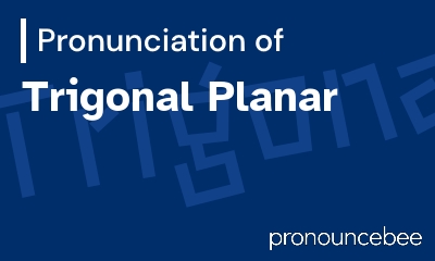 how to pronounce trigonal-planar feature image