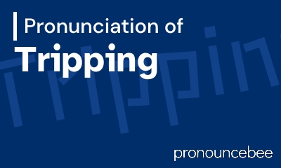 how to pronounce tripping feature image