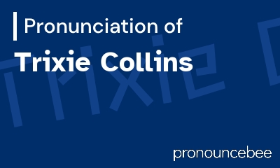 how to pronounce trixie-collins feature image