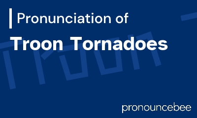 how to pronounce troon-tornadoes feature image