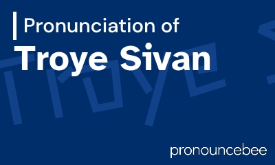 how to pronounce troye-sivan feature image