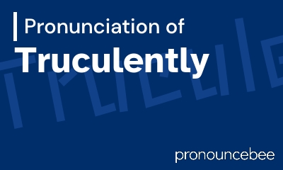 how to pronounce truculently feature image