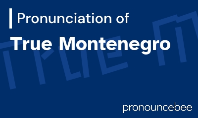 how to pronounce true-montenegro feature image